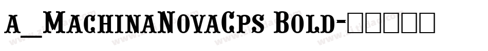 a_MachinaNovaCps Bold字体转换